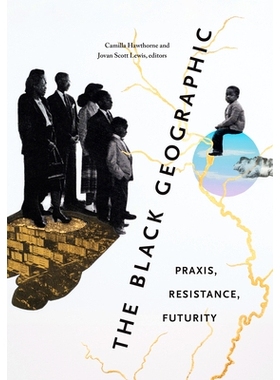 预订 The Black Geographic: Praxis, Resistance, Futurity 黑色地理：实践、抵抗、未来: 9781478020172