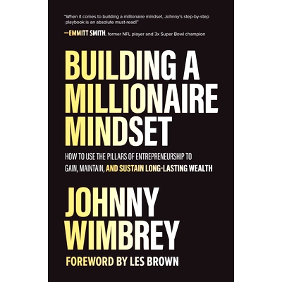 Building a Millionaire Mindset: How to Use the Pillars of Entrepreneurship to Gain, Maintain, and Sustain Long-Lasting