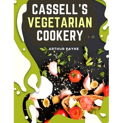 预订 Cassell's Vegetarian Cookery: A Manual Of Cheap And Wholesome Diet