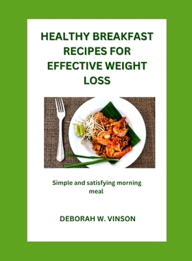 预订 Healthy Breakfast Recipes for Effective Weight Loss: Simple and Satisfying Morning Meals: 9798860696570