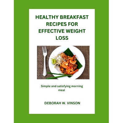 预订 Healthy Breakfast Recipes for Effective Weight Loss: Simple and Satisfying Morning Meals: 9798860696570