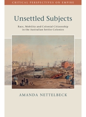 预订 Unsettled Subjects: Race, Mobility and Colonial Citizenship in the Australian Settler Colonies: 9781009489430