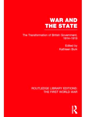 预订 War and the State (RLE The First World War): The Transformation of British Government, 1914-1919 战争与国家（Routle