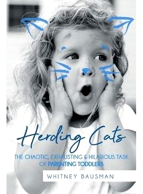 预订 Herding Cats: The Chaotic, Exhausting & Hilarious Task of Parenting Toddlers: 9781099153594