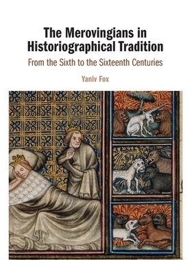 预订 The Merovingians in Historiographical Tradition: From the Sixth to the Sixteenth Centuries 历史学传统中的梅罗文尼家