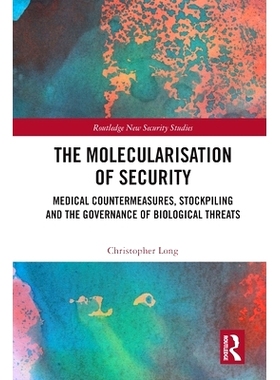 预订 The Molecularisation of Security: Medical Countermeasures, Stockpiling and the Governance of Biological Threats 安