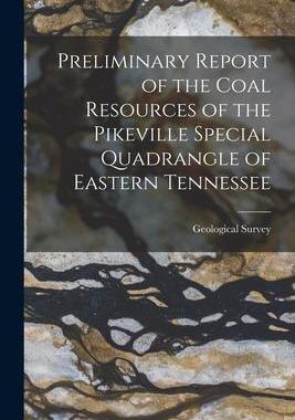 [预订]Preliminary Report of the Coal Resources of the Pikeville Special Quadrangle of Eastern Tennessee 9781019078730