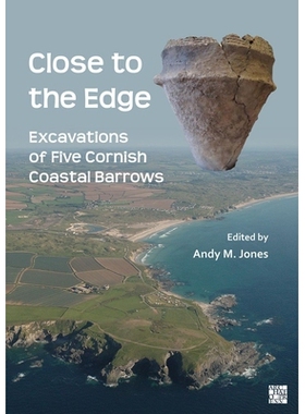 预订 Close to the Edge: Excavations of Five Cornish Coastal Barrows: 9781803278155