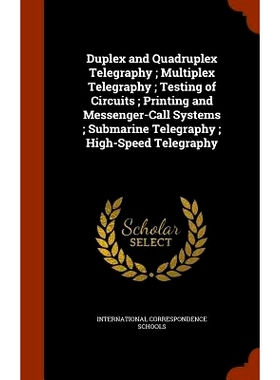 预订 Duplex and Quadruplex Telegraphy; Multiplex Telegraphy; Testing of Circuits; Printing and Messenger-Call Systems; S