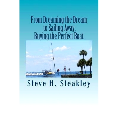 预订 From Dreaming the Dream to Sailing Away: Buying the Perfect Boat: 15 Steps to buy your perfect cruising vessel and