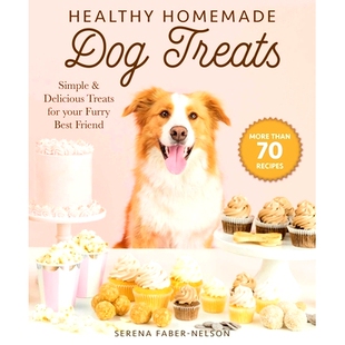 预订 Healthy Homemade Dog Treats: More Than 70 Simple & Delicious Treats for Your Furry Best Friend