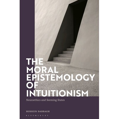 预订 The Moral Epistemology of Intuitionism: Neuroethics and Seeming States 直觉主义的道德认识论：神经伦理学与表象状态: