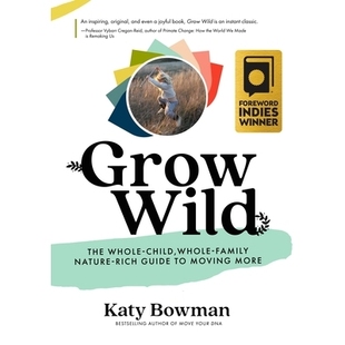 预订 Grow Wild: The Whole-Child, Whole-Family, Nature-Rich Guide to Moving More: The Whole-Child, Whole-Family, Nature-R
