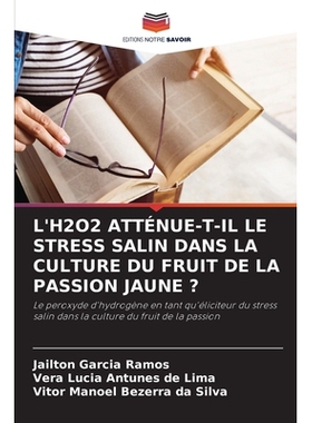 预订 L’H2O2 ATTÉNUE-T-IL LE STRESS SALIN DANS LA CULTURE DU FRUIT DE LA PASSION JAUNE ?: Le peroxyde d’hydrogène en