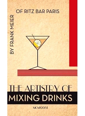 预订 The Artistry Of Mixing Drinks (1934): by Frank Meier, RITZ Bar, Paris;1934 Reprint: 9781626542273