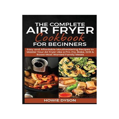 [预订]The Complete Air Fryer Cookbook for Beginners: Easy and Affordable Mouthwatering Recipes to Master Y 9781802684711
