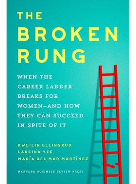 预订 The Broken Rung: When the Career Ladder Breaks for Women--and How They Can Succeed in Spite of It 断裂的梯级：女性