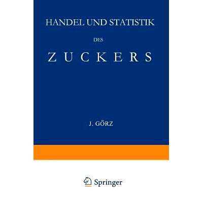 预订 Handel und Statistik des Zuckers: Mit Besonderer Berücksichtigung der Absatzgebiete für Deutschen Zucker: 9783662