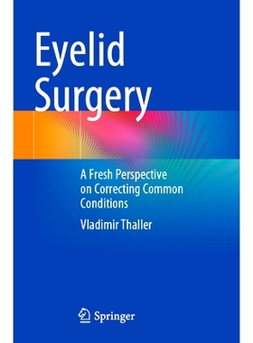 预订 Eyelid Surgery: A Fresh Perspective on Correcting Common Conditions 眼皮手术：纠正常见病症的新展望: 9783031315299
