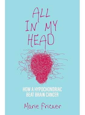 预订 All in My Head: How a Hypochondriac Beat Brain Cancer: 9780997567014