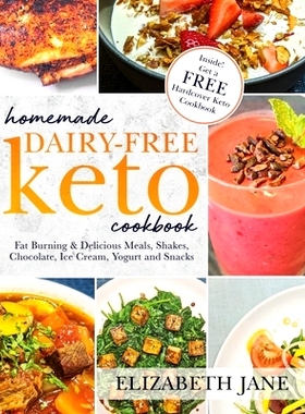 预订 Homemade Dairy-Free Keto Cookbook: Fat Burning & Delicious Meals, Shakes, Chocolate, Ice Cream, Yogurt and Snacks: