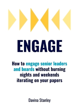 预订 Engage: How to engage senior leaders and boards without burning nights and weekends iterating on your papers