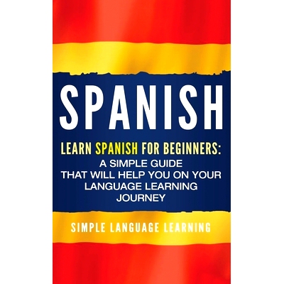 预订 Spanish: Learn Spanish for Beginners: A Simple Guide that Will Help You on Your Language Learning Journey: 97819509
