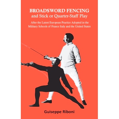 预订 Broadsword Fencing and Stick or Quarter-Staff Play - After the Latest European Practice Adopted in the Military Sch
