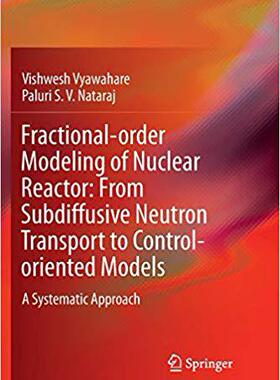【预售】Fractional-Order Modeling of Nuclear Reactor: From Subdiffusive Neutron Transport to Control-Oriented Mode...