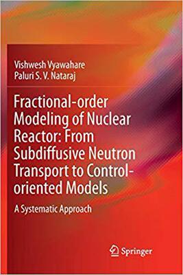 【预售】Fractional-Order Modeling of Nuclear Reactor: From Subdiffusive Neutron Transport to Control-Oriented Mode...