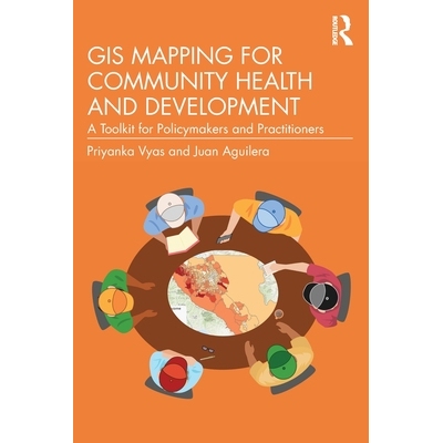 预订 GIS Mapping for Community Health and Development: A Toolkit for Policymakers and Practitioners 社区健康与发展的地理