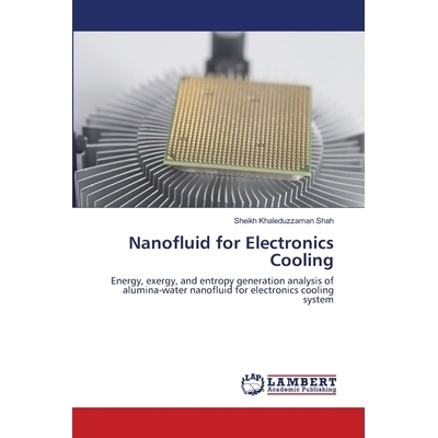 预订 Nanofluid for Electronics Cooling: Energy, exergy, and entropy generation analysis of alumina-water nanofluid for e