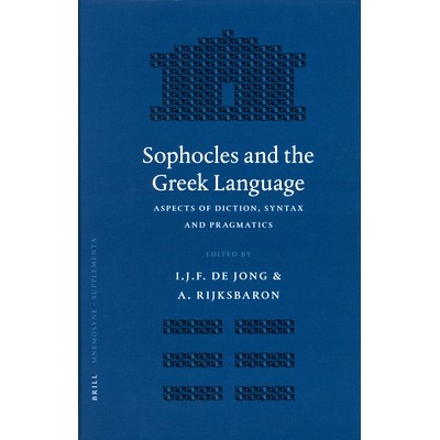 预订 Sophocles and the Greek Language: Aspects of Diction, Syntax and Pragmatics 索福克勒斯与希腊语：字典，语法和语用学
