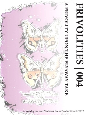 预订 Frivolities 004 A Frivolity Upon The Flyaway Take: 9798210063915