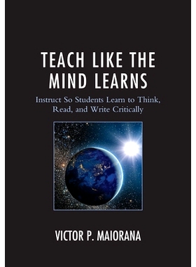 预订 Teach Like the Mind Learns: Instruct So Students Learn to Think, Read, and Write Critically: 9781475827965