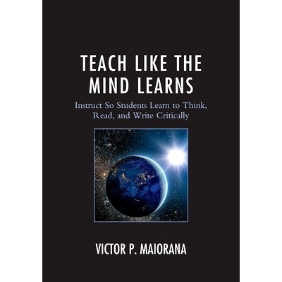 预订 Teach Like the Mind Learns: Instruct So Students Learn to Think, Read, and Write Critically: 9781475827965