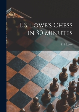 【预订】E.S. Lowe’s Chess in 30 Minutes 9781015197053