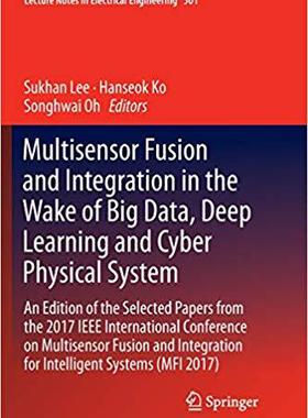 【预售】Multisensor Fusion and Integration in the Wake of Big Data, Deep Learning and Cyber Physical System