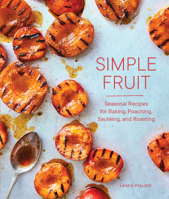 【预订】Simple Fruit: Seasonal Recipes for Baking, Poaching, Sautéing, and Roasting