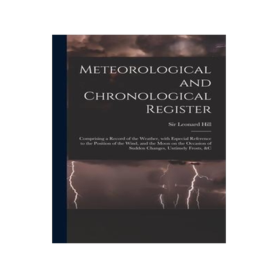 [预订]Meteorological and Chronological Register: Comprising a Record of the Weather, With Especial Referen 9781013664649