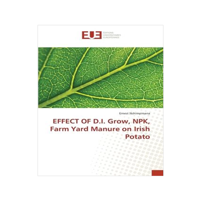 [预订]EFFECT OF D.I. Grow, NPK, Farm Yard Manure on Irish Potato 9783330865143