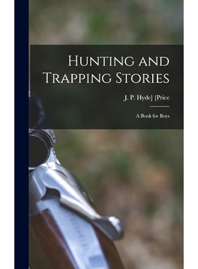 预订 Hunting and Trapping Stories; a Book for Boys: 9781016080699