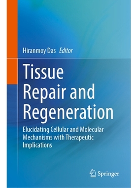 预订 Tissue Repair and Regeneration: Elucidating Cellular and Molecular Mechanisms with Therapeutic Implications 组织修