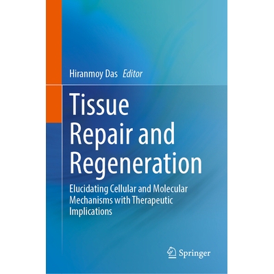 预订 Tissue Repair and Regeneration: Elucidating Cellular and Molecular Mechanisms with Therapeutic Implications 组织修