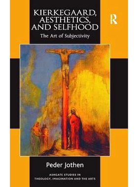 预订 Kierkegaard, Aesthetics, and Selfhood: The Art of Subjectivity 克尔凯郭尔，美学及个性：主体的艺术: 9781409470168