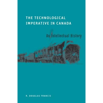 预订 Technological Imperative in Canada: An Intellectual History 加拿大的技术规则: 9780774816502