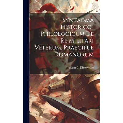 预订 Syntagma Historico-philologicum De Re Militari Veterum, Praecipue Romanorum: 9781020182068