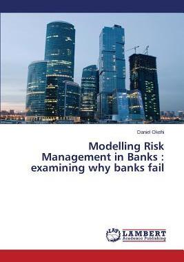 [预订]Modelling Risk Management in Banks: examining why banks fail 9783659370182