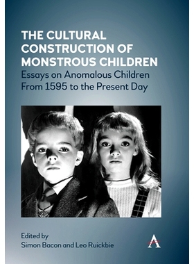 预订 The Cultural Construction of Monstrous Children: Essays on Anomalous Children From 1595 to the Present Day 怪异儿童