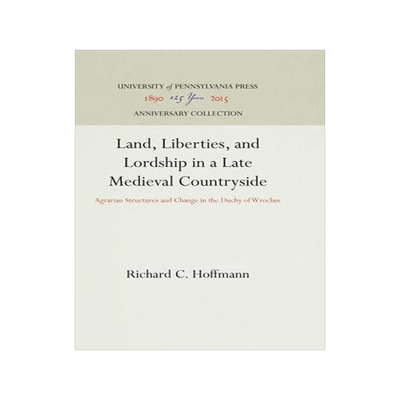 [预订]Land, Liberties, and Lordship in a Late Medieval Countryside 9780812280906